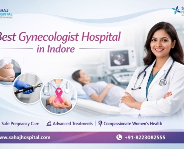 Best Gynecologist Hospital in Indore – Sahaj Hospital